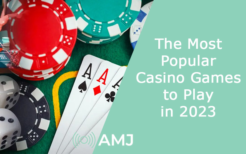 The Most Popular Casino Games to Play in 2023 - AMJ